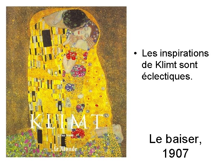  • Les inspirations de Klimt sont éclectiques. Le baiser, 1907 