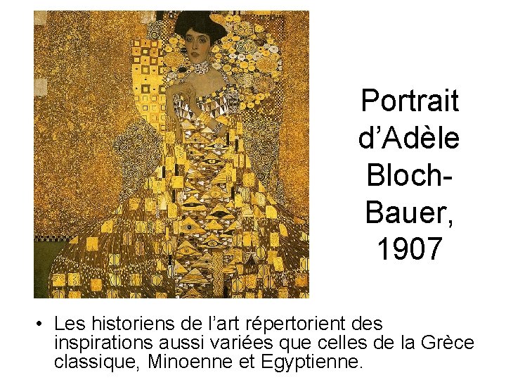 Portrait d’Adèle Bloch. Bauer, 1907 • Les historiens de l’art répertorient des inspirations aussi