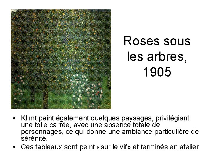 Roses sous les arbres, 1905 • Klimt peint également quelques paysages, privilégiant une toile