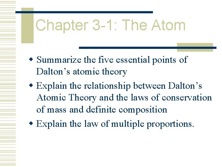 Chapter 3 -1: The Atom w Summarize the five essential points of Dalton’s atomic