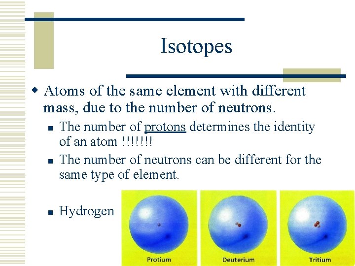 Isotopes w Atoms of the same element with different mass, due to the number