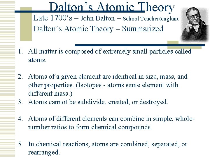 Dalton’s Atomic Theory Late 1700’s – John Dalton – School Teacher(england) Dalton’s Atomic Theory