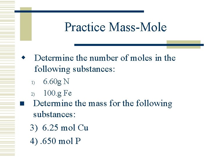 Practice Mass-Mole w Determine the number of moles in the following substances: 1) 2)
