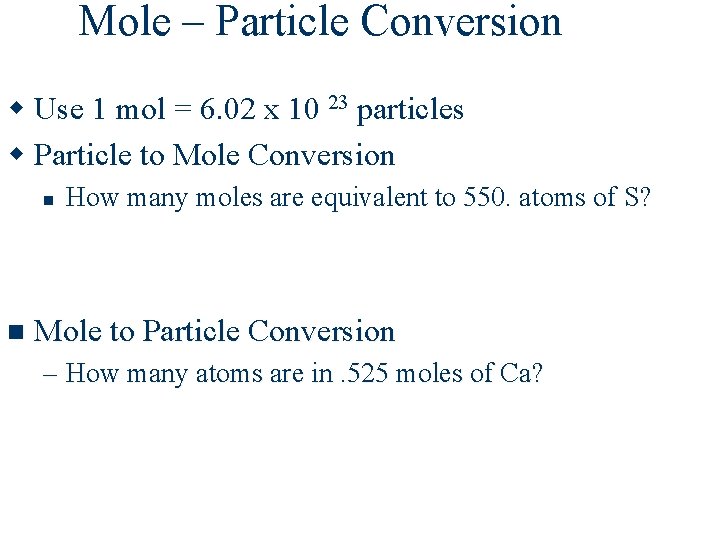 Mole – Particle Conversion w Use 1 mol = 6. 02 x 10 23