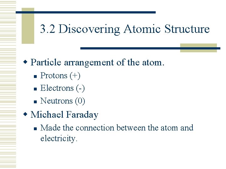 3. 2 Discovering Atomic Structure w Particle arrangement of the atom. n n n