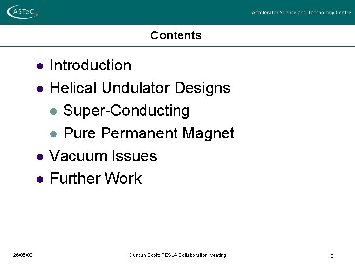 Contents l l 26/05/03 Introduction Helical Undulator Designs l Super-Conducting l Pure Permanent Magnet