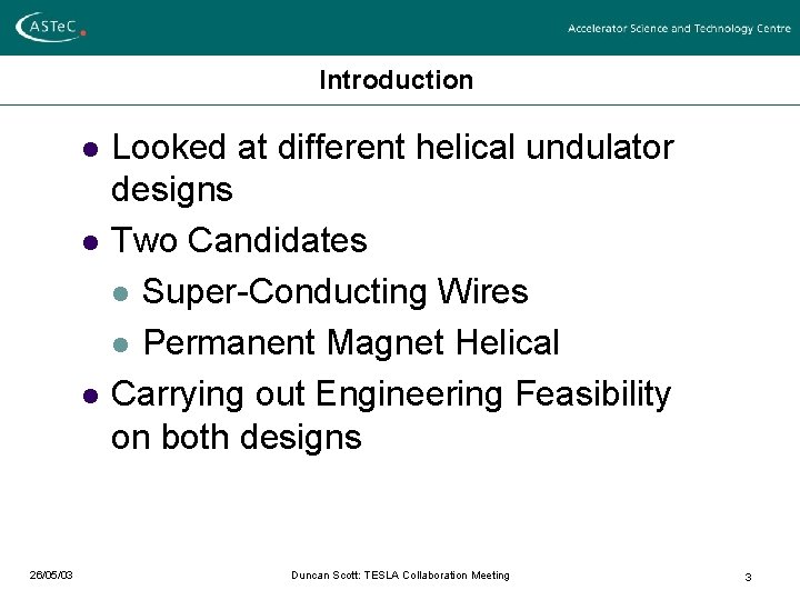 Introduction l l l 26/05/03 Looked at different helical undulator designs Two Candidates l Introduction l l l 26/05/03 Looked at different helical undulator designs Two Candidates l