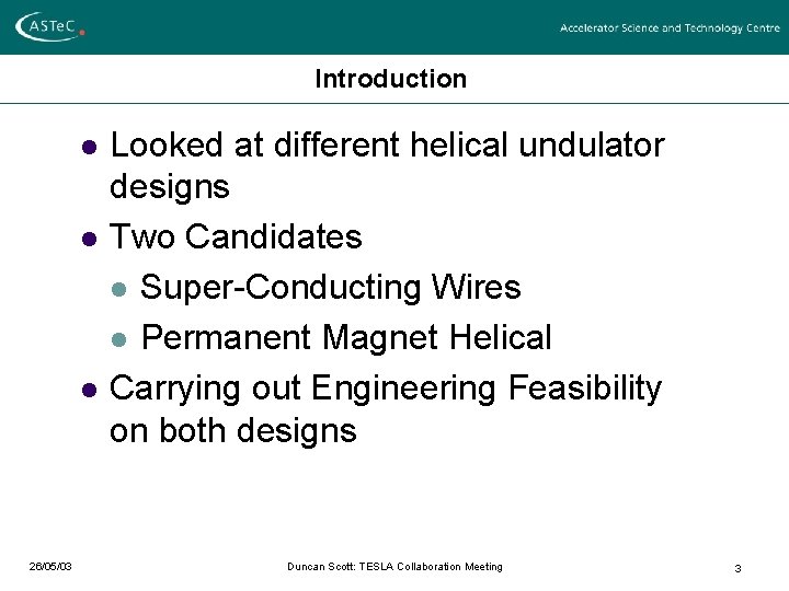 Introduction l l l 26/05/03 Looked at different helical undulator designs Two Candidates l