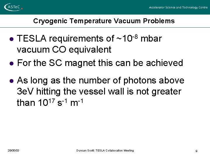 Cryogenic Temperature Vacuum Problems l l l TESLA requirements of ~10 -8 mbar vacuum Cryogenic Temperature Vacuum Problems l l l TESLA requirements of ~10 -8 mbar vacuum