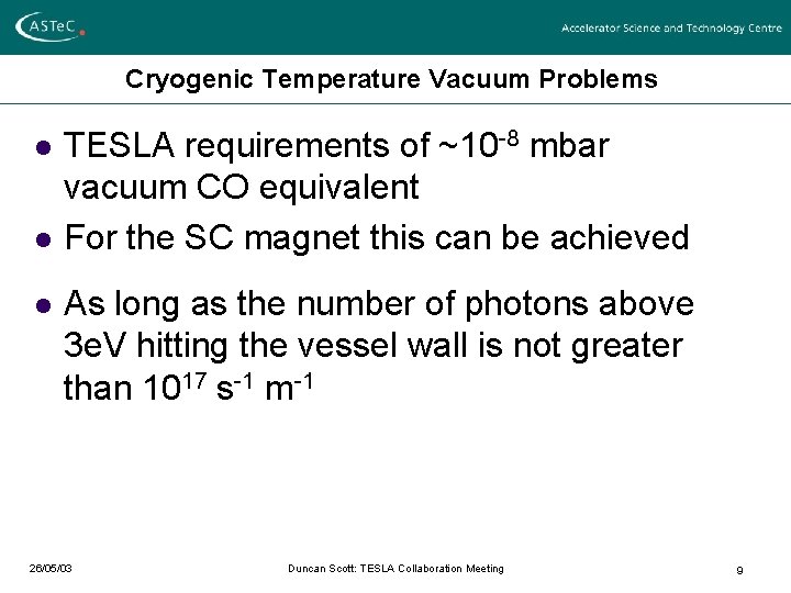 Cryogenic Temperature Vacuum Problems l l l TESLA requirements of ~10 -8 mbar vacuum