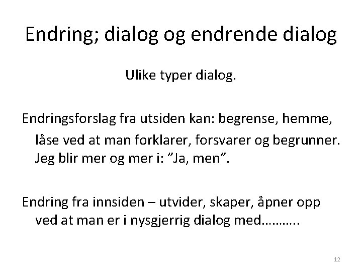 Endring; dialog og endrende dialog Ulike typer dialog. Endringsforslag fra utsiden kan: begrense, hemme,