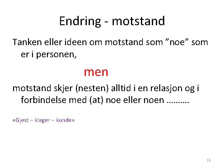 Endring - motstand Tanken eller ideen om motstand som ”noe” som er i personen,