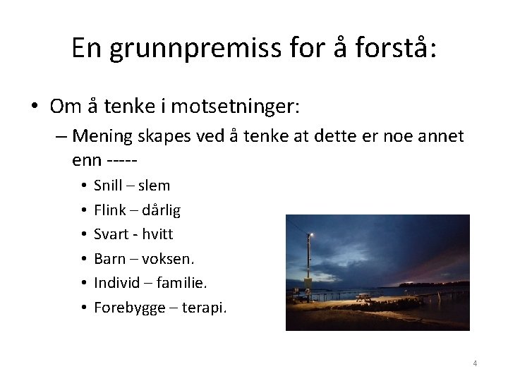 En grunnpremiss for å forstå: • Om å tenke i motsetninger: – Mening skapes