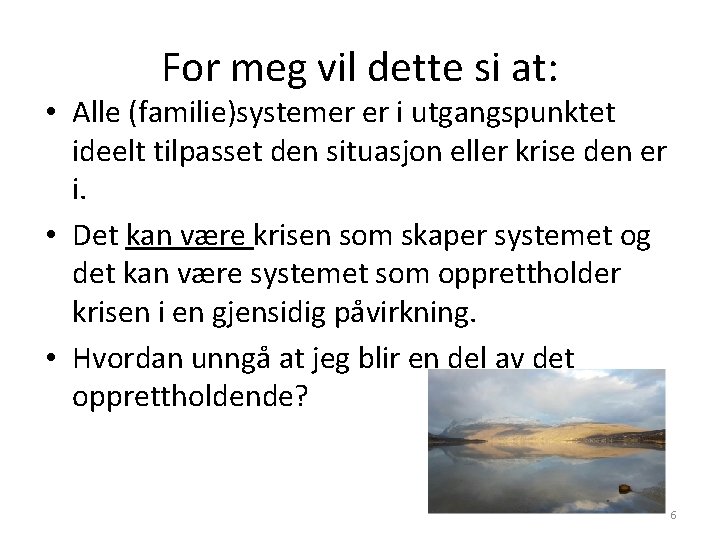 For meg vil dette si at: • Alle (familie)systemer er i utgangspunktet ideelt tilpasset