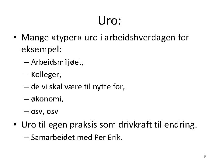 Uro: • Mange «typer» uro i arbeidshverdagen for eksempel: – Arbeidsmiljøet, – Kolleger, –