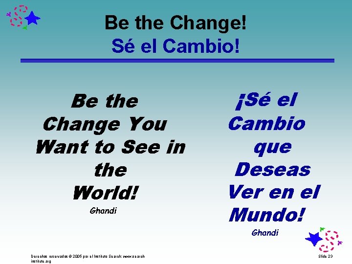 Be the Change! Sé el Cambio! Be the Change You Want to See in