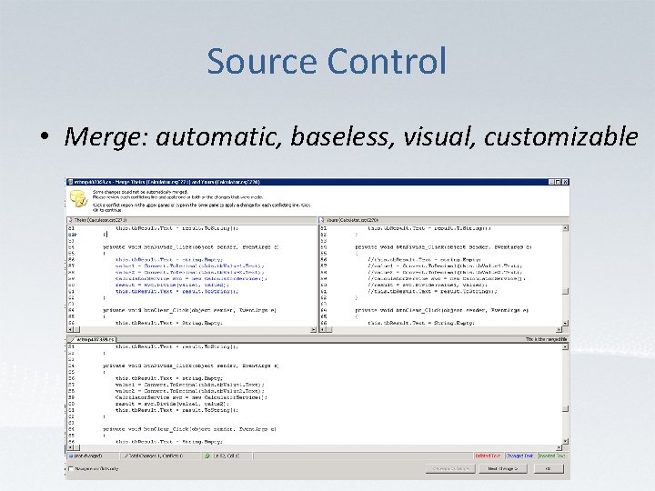 Source Control • Merge: automatic, baseless, visual, customizable 