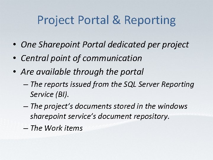 Project Portal & Reporting • One Sharepoint Portal dedicated per project • Central point
