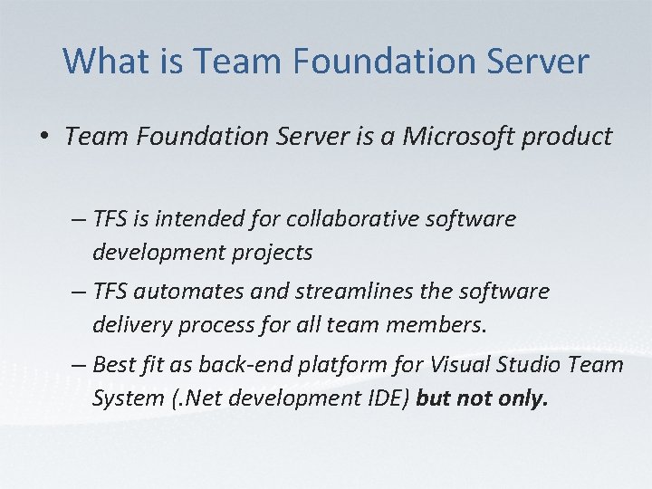 What is Team Foundation Server • Team Foundation Server is a Microsoft product –