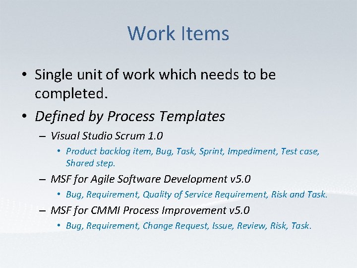 Work Items • Single unit of work which needs to be completed. • Defined