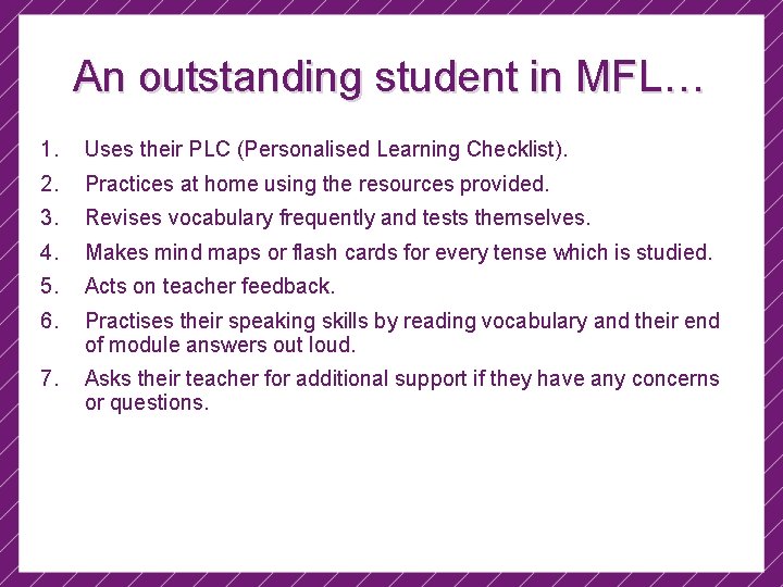 An outstanding student in MFL… 1. Uses their PLC (Personalised Learning Checklist). 2. Practices
