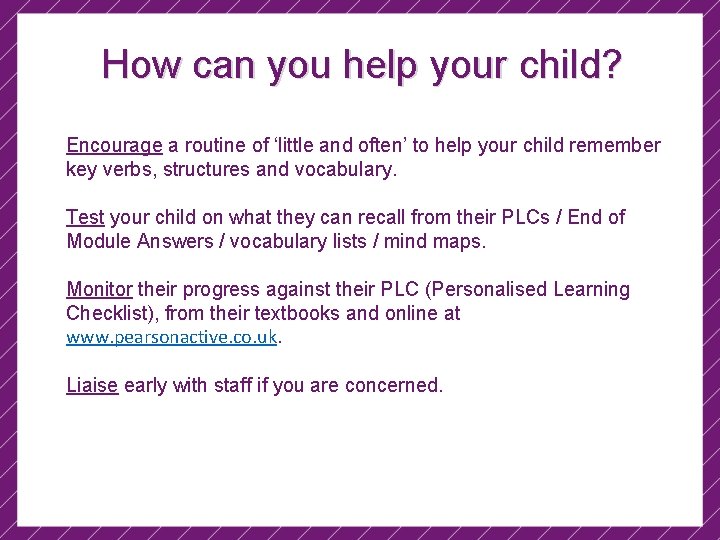 How can you help your child? Encourage a routine of ‘little and often’ to