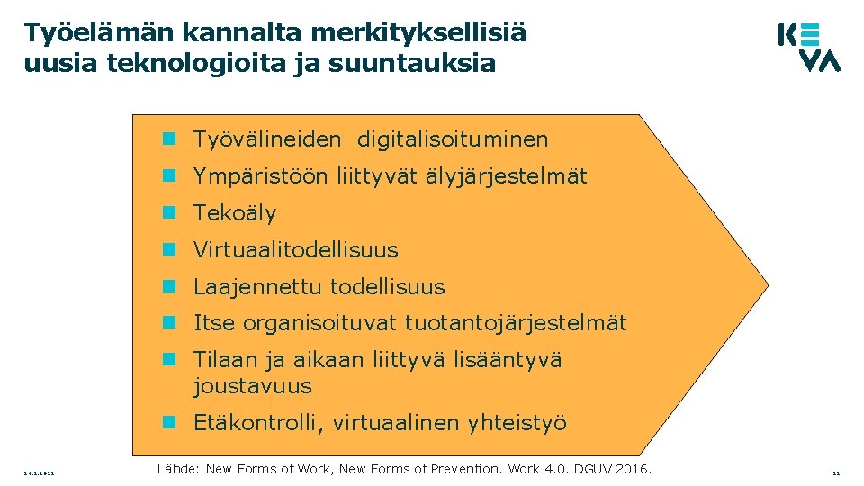 Työelämän kannalta merkityksellisiä uusia teknologioita ja suuntauksia Työvälineiden digitalisoituminen Ympäristöön liittyvät älyjärjestelmät Tekoäly Virtuaalitodellisuus