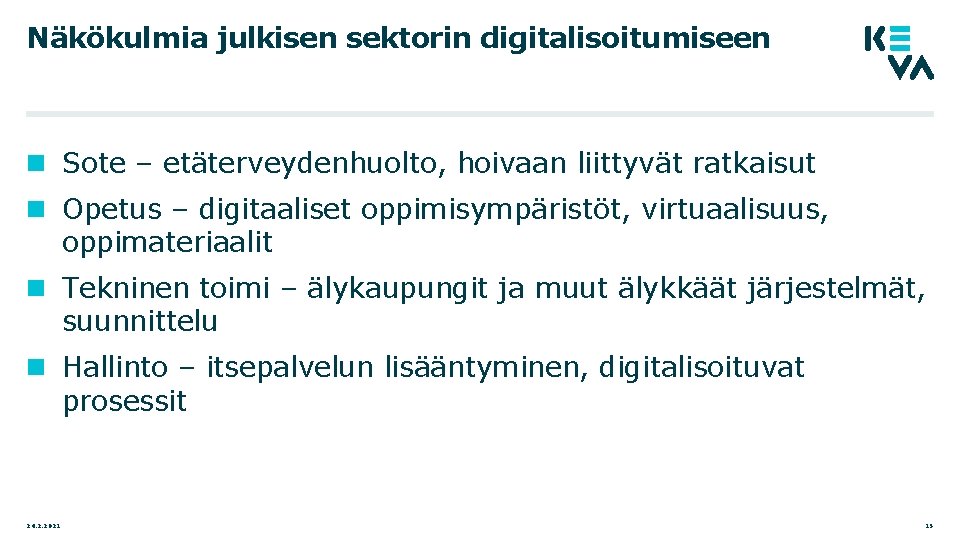 Näkökulmia julkisen sektorin digitalisoitumiseen Sote – etäterveydenhuolto, hoivaan liittyvät ratkaisut Opetus – digitaaliset oppimisympäristöt,