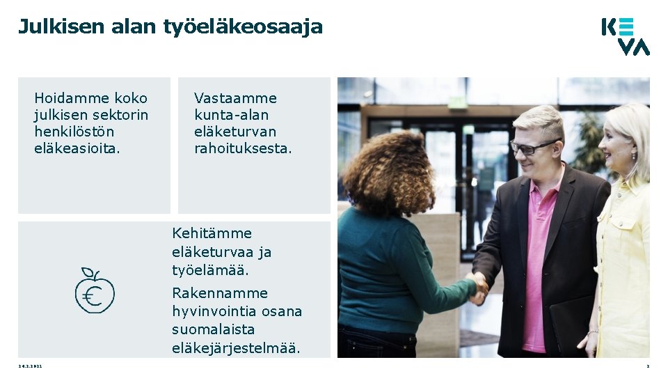 Julkisen alan työeläkeosaaja Hoidamme koko julkisen sektorin henkilöstön eläkeasioita. Vastaamme kunta-alan eläketurvan rahoituksesta. Kehitämme