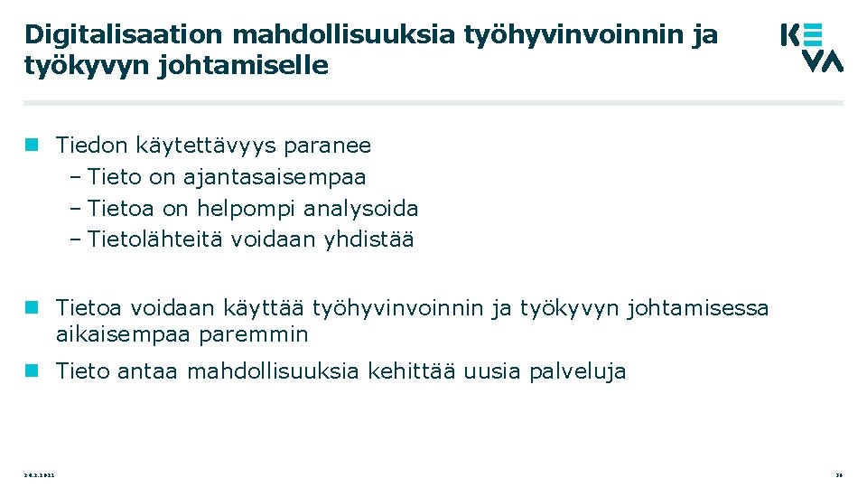 Digitalisaation mahdollisuuksia työhyvinvoinnin ja työkyvyn johtamiselle Tiedon käytettävyys paranee – Tieto on ajantasaisempaa –