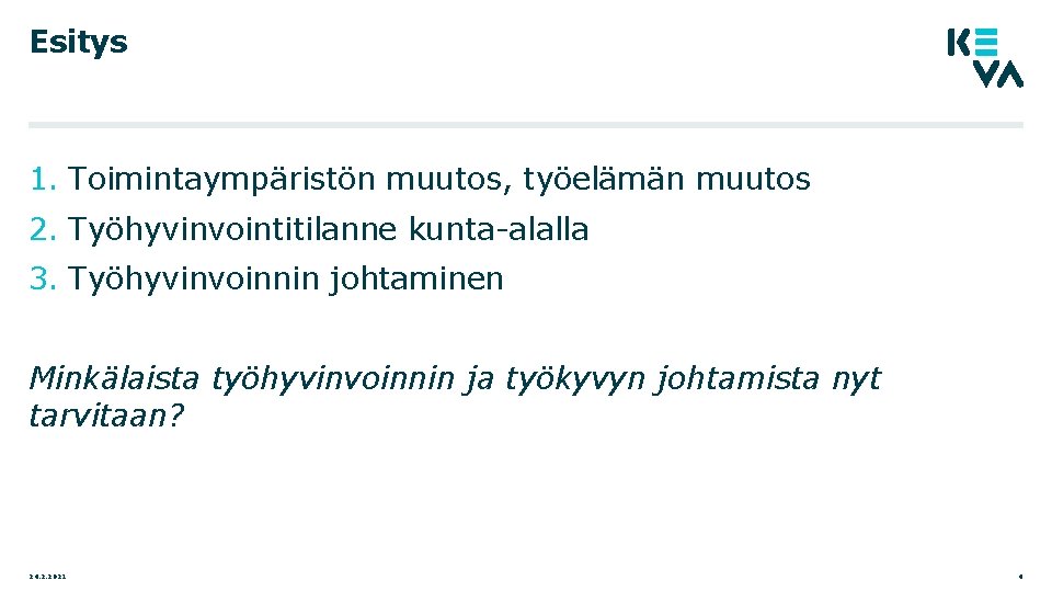 Esitys 1. Toimintaympäristön muutos, työelämän muutos 2. Työhyvinvointitilanne kunta-alalla 3. Työhyvinvoinnin johtaminen Minkälaista työhyvinvoinnin