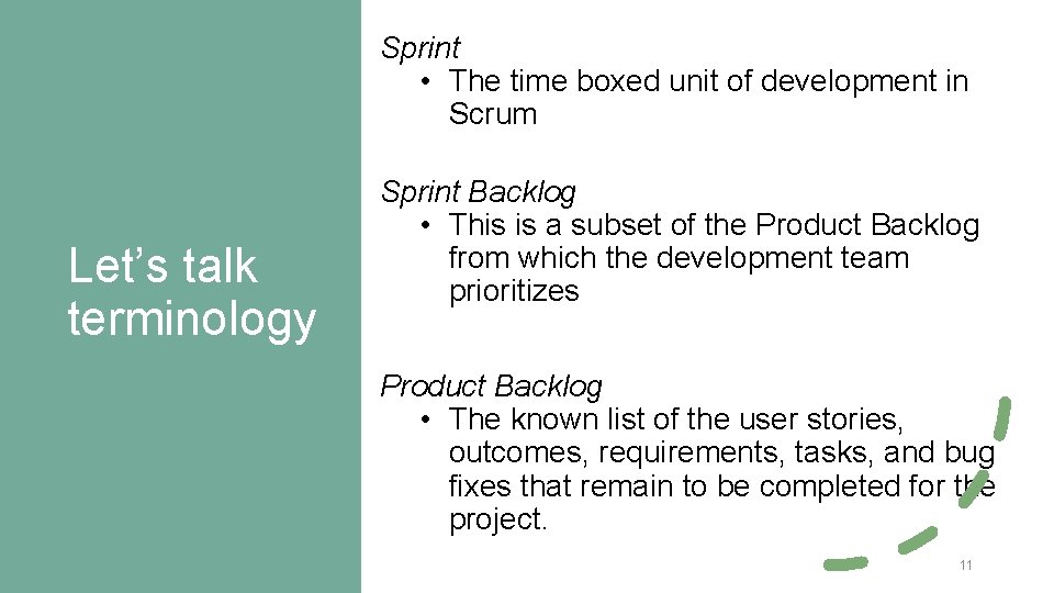 Sprint • The time boxed unit of development in Scrum Let’s talk terminology Sprint