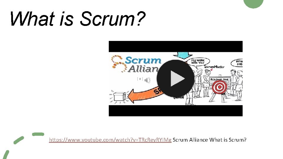 What is Scrum? https: //www. youtube. com/watch? v=TRc. Rey. RYIMg Scrum Alliance What is