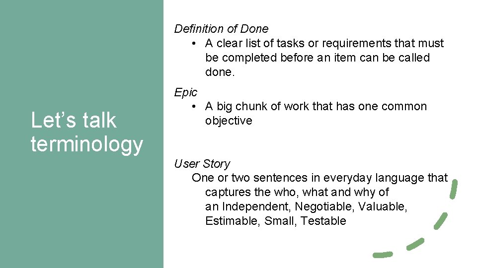 Definition of Done • A clear list of tasks or requirements that must be
