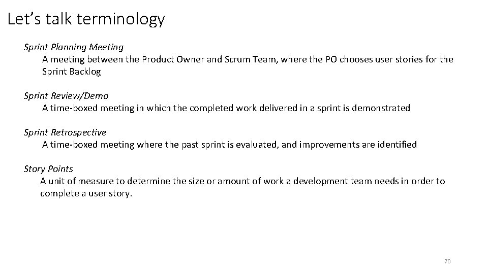 Let’s talk terminology Sprint Planning Meeting A meeting between the Product Owner and Scrum