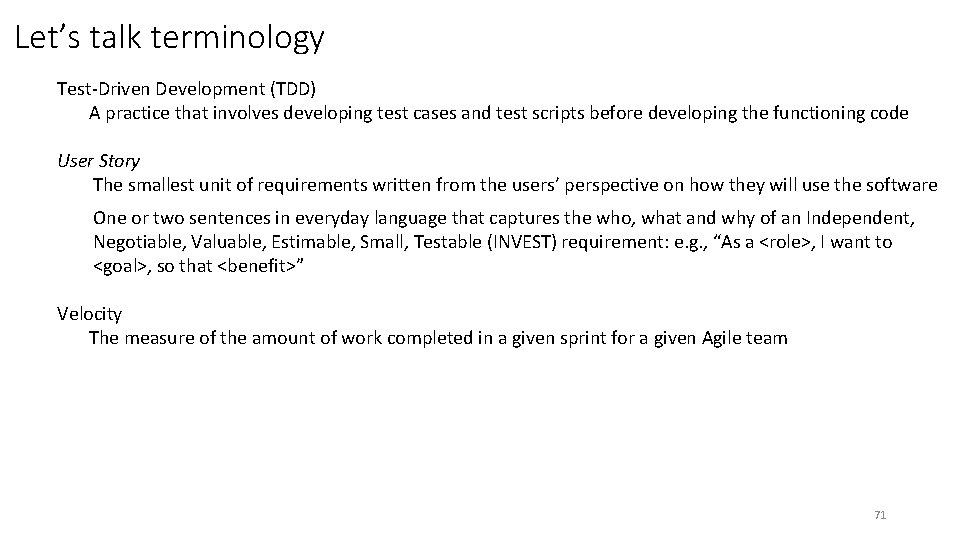 Let’s talk terminology Test-Driven Development (TDD) A practice that involves developing test cases and