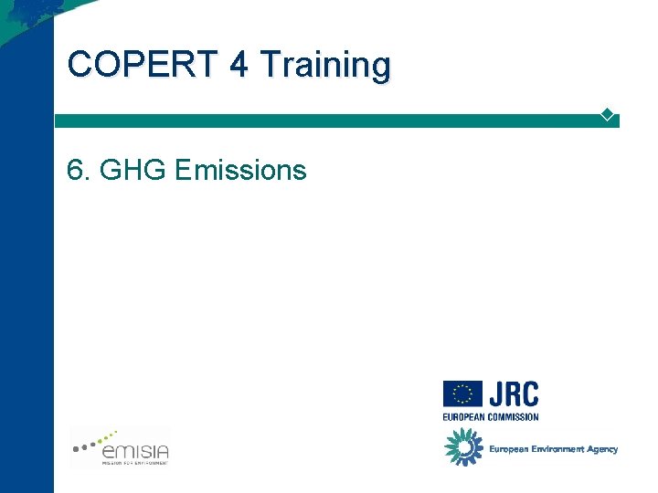 COPERT 4 Training 6. GHG Emissions COPERT 4 Training 6. GHG Emissions