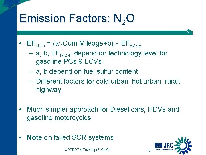 Emission Factors: N 2 O • EFN 2 O = (a Cum. Mileage+b) EFBASE Emission Factors: N 2 O • EFN 2 O = (a Cum. Mileage+b) EFBASE