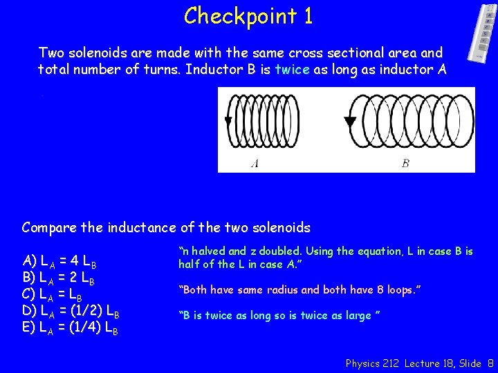 Checkpoint 1 Two solenoids are made with the same cross sectional area and total