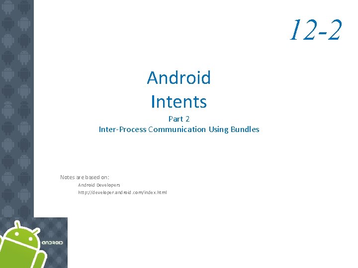 12 -2 Android Intents Part 2 Inter-Process Communication Using Bundles Notes are based on: