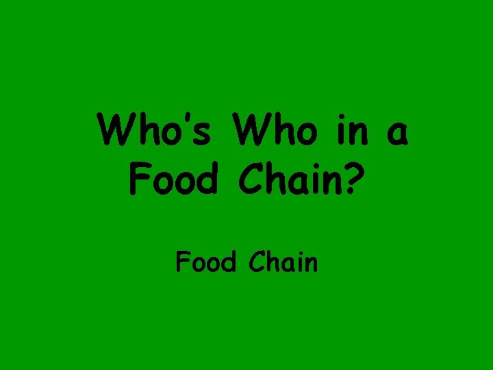 Who’s Who in a Food Chain? Food Chain 
