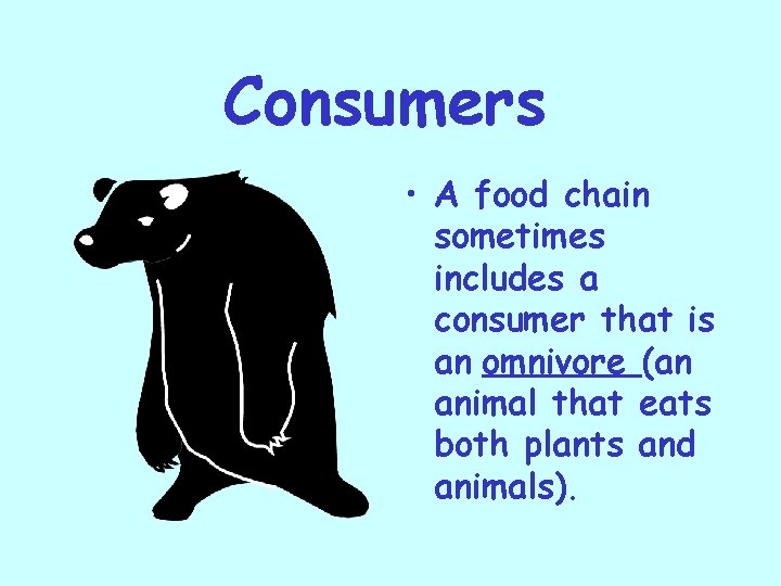 Consumers • A food chain sometimes includes a consumer that is an omnivore (an