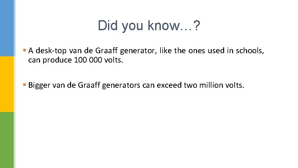 Did you know…? § A desk-top van de Graaff generator, like the ones used