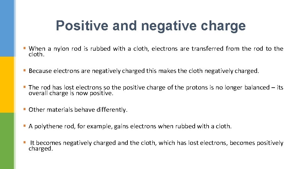 Positive and negative charge § When a nylon rod is rubbed with a cloth,