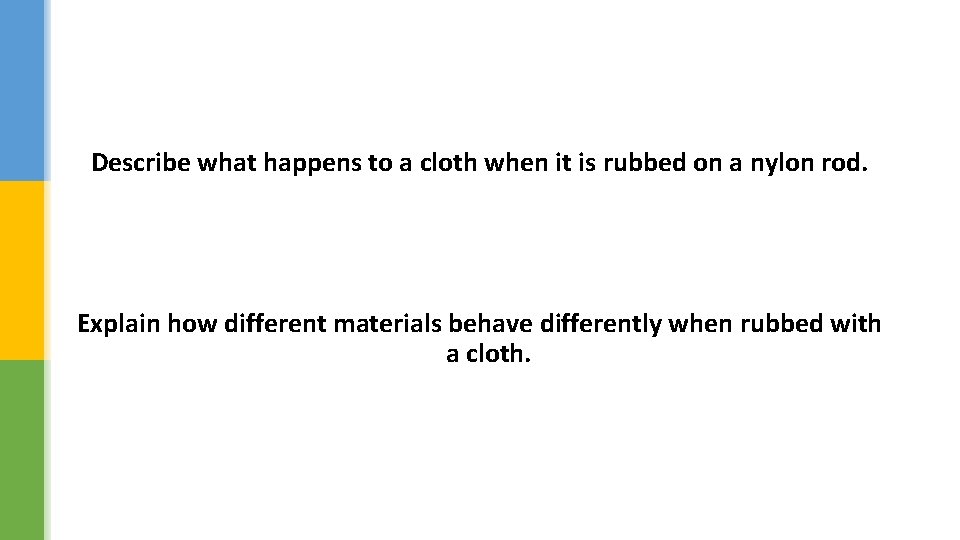 Describe what happens to a cloth when it is rubbed on a nylon rod.
