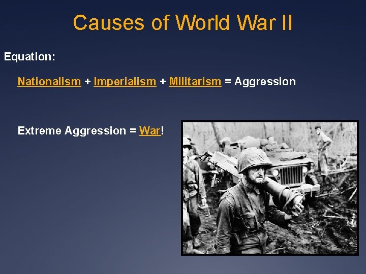 Causes of World War II Equation: Nationalism + Imperialism + Militarism = Aggression Extreme