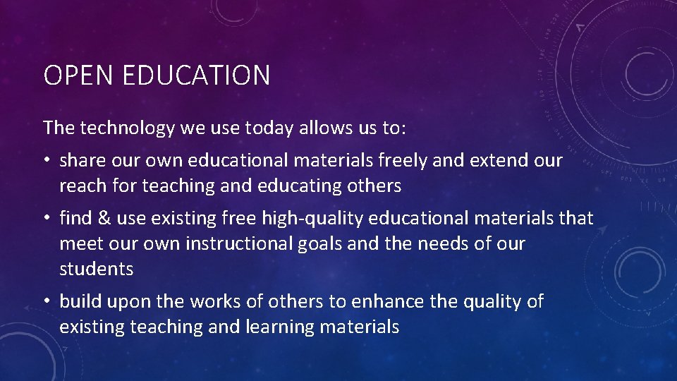 OPEN EDUCATION The technology we use today allows us to: • share our own