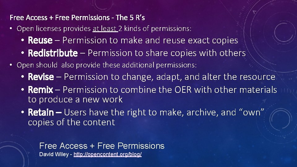 Free Access + Free Permissions - The 5 R’s • Open licenses provides at