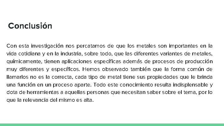 Conclusión Con esta investigación nos percatamos de que los metales son importantes en la