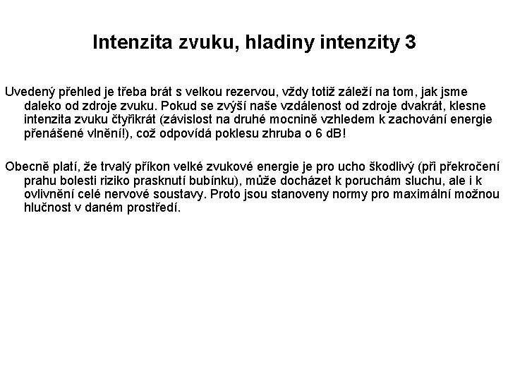 Intenzita zvuku, hladiny intenzity 3 Uvedený přehled je třeba brát s velkou rezervou, vždy